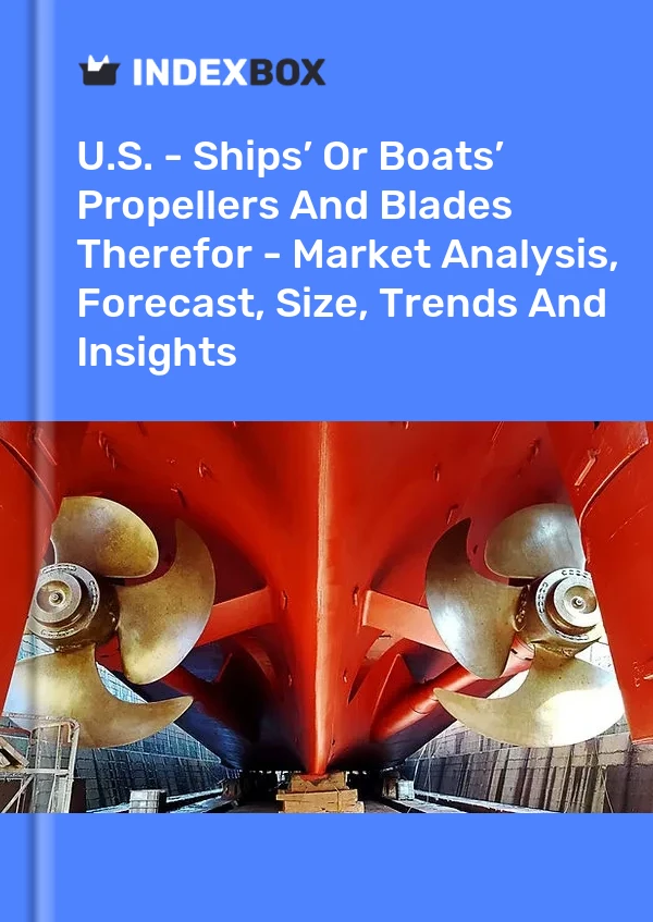Report U.S. - Ships’ or Boats’ Propellers and Blades Therefor - Market Analysis, Forecast, Size, Trends and Insights for 499$
