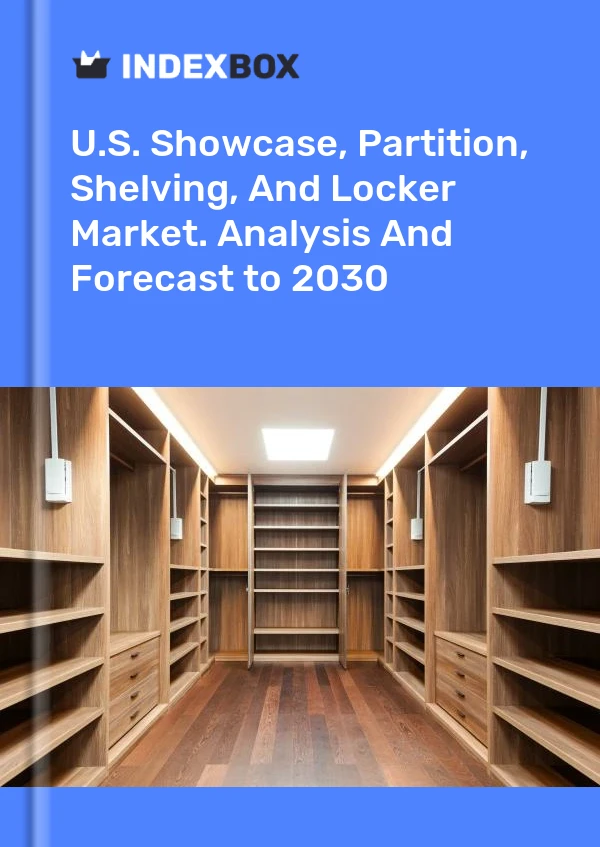 Report U.S. Showcase, Partition, Shelving, and Locker Market. Analysis and Forecast to 2030 for 499$
