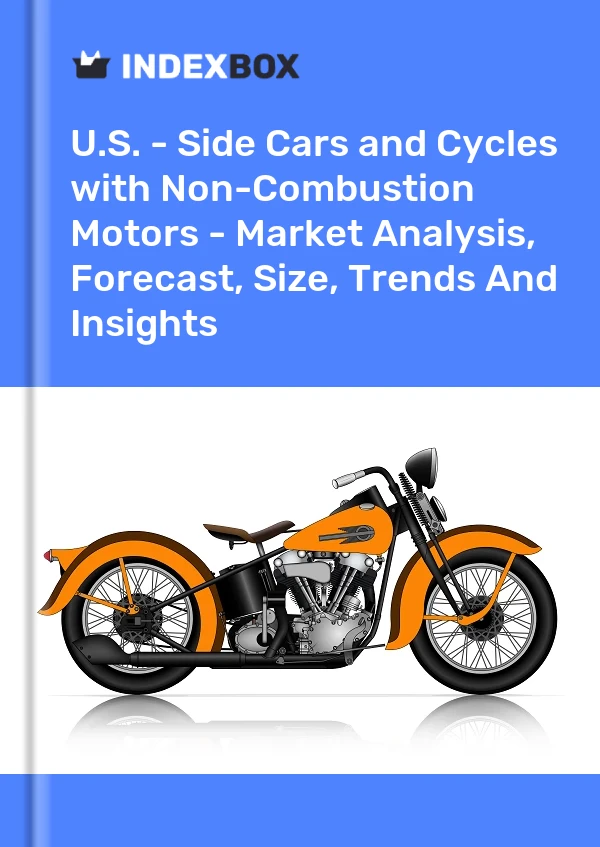 Report U.S. - Side Cars and Cycles with Non-Combustion Motors - Market Analysis, Forecast, Size, Trends and Insights for 499$