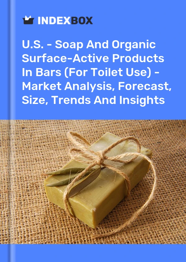 Report U.S. - Soap and Organic Surface-Active Products in Bars (For Toilet Use) - Market Analysis, Forecast, Size, Trends and Insights for 499$
