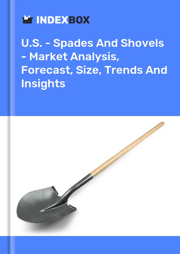 U.S. - Spades And Shovels - Market Analysis, Forecast, Size, Trends And Insights
