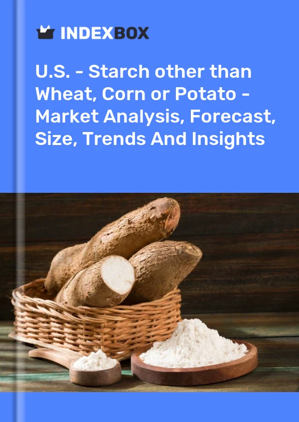 Report U.S. - Starch other than Wheat, Corn or Potato - Market Analysis, Forecast, Size, Trends and Insights for 499$