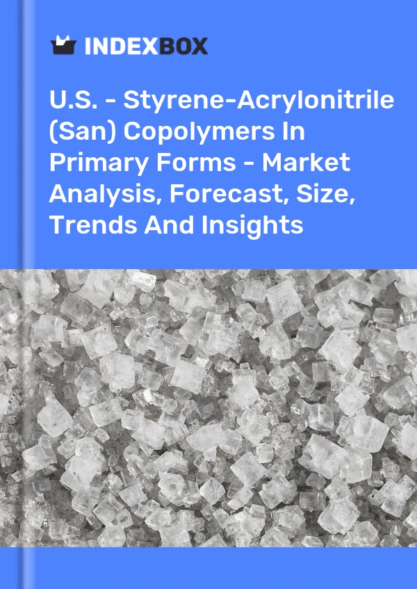 Report U.S. - Styrene-Acrylonitrile (San) Copolymers in Primary Forms - Market Analysis, Forecast, Size, Trends and Insights for 499$