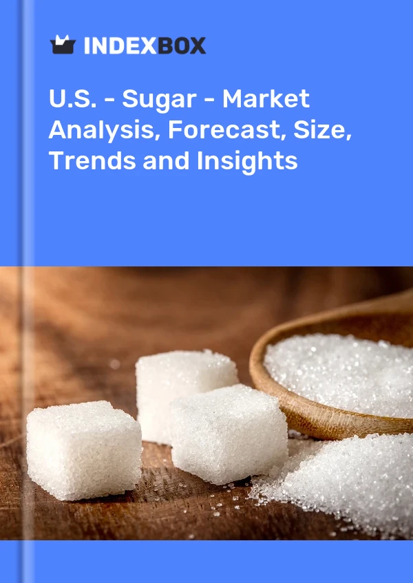 Report U.S. - Sugar - Market Analysis, Forecast, Size, Trends and Insights for 499$