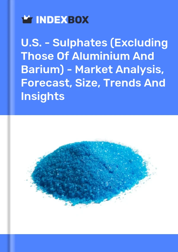 Report U.S. - Sulphates (Excluding Those of Aluminium and Barium) - Market Analysis, Forecast, Size, Trends and Insights for 499$