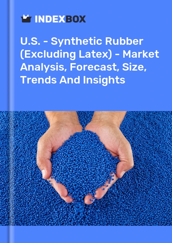 Report U.S. - Synthetic Rubber (Excluding Latex) - Market Analysis, Forecast, Size, Trends and Insights for 499$