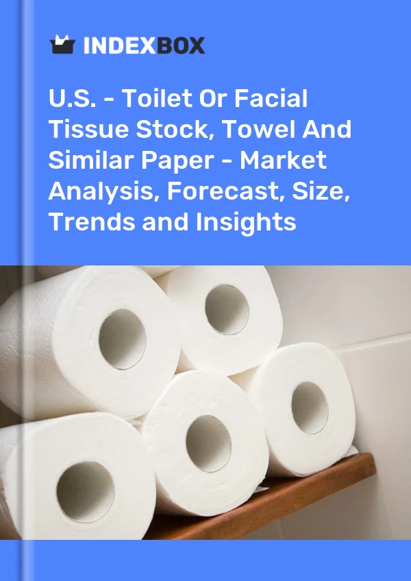 Report U.S. - Toilet or Facial Tissue Stock, Towel and Similar Paper - Market Analysis, Forecast, Size, Trends and Insights for 499$