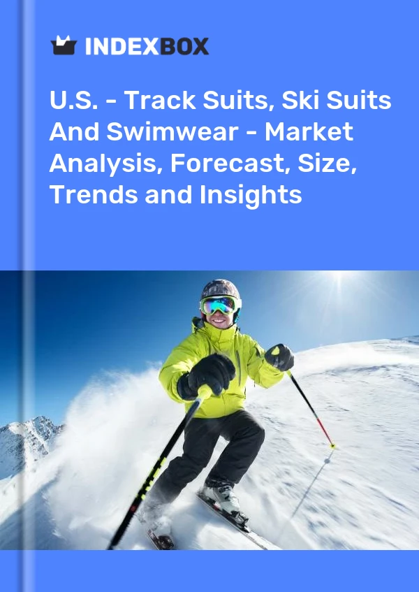 U.S. - Track Suits, Ski Suits And Swimwear - Market Analysis, Forecast, Size, Trends and Insights