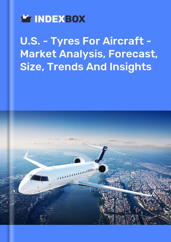 Report U.S. - Tyres for Aircraft - Market Analysis, Forecast, Size, Trends and Insights for 499$