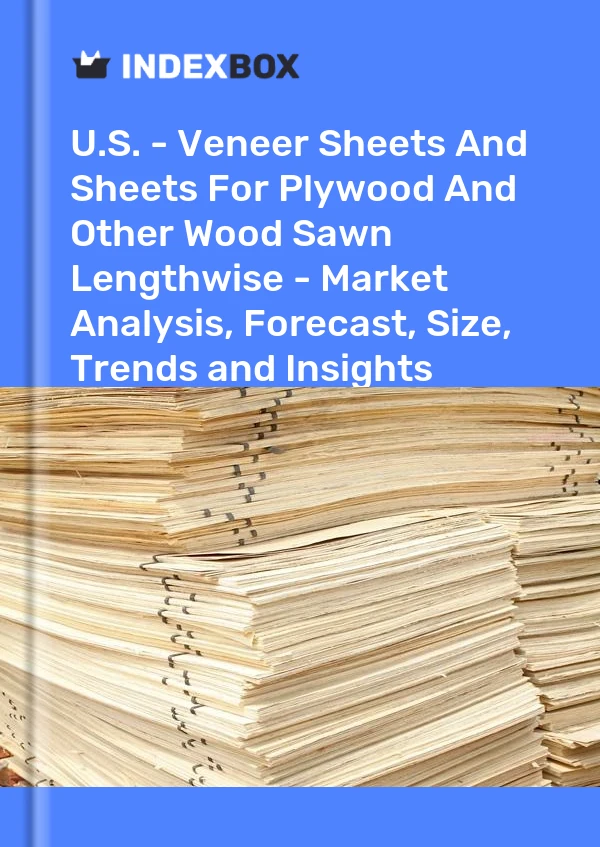 Report U.S. - Veneer Sheets and Sheets for Plywood and Other Wood Sawn Lengthwise - Market Analysis, Forecast, Size, Trends and Insights for 499$