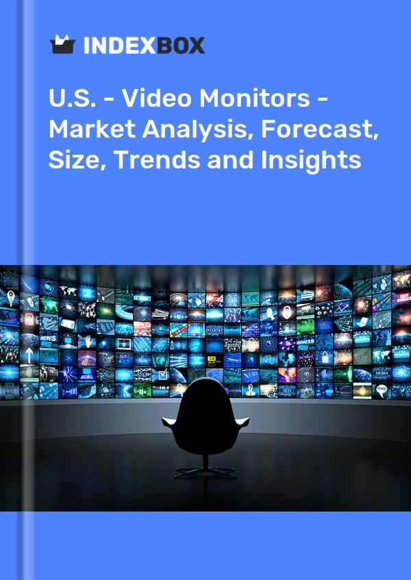 Report U.S. - Video Monitors - Market Analysis, Forecast, Size, Trends and Insights for 499$