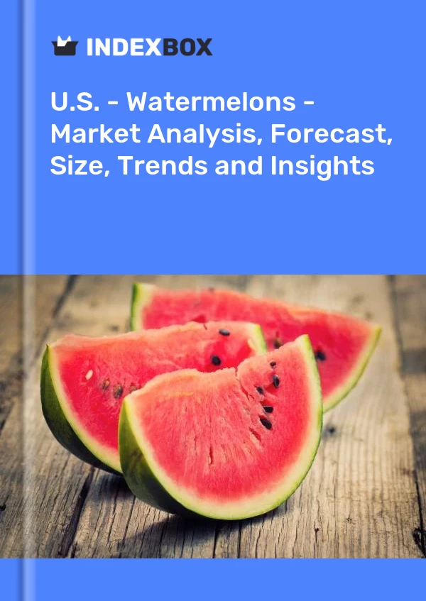U.S. - Watermelons - Market Analysis, Forecast, Size, Trends and Insights