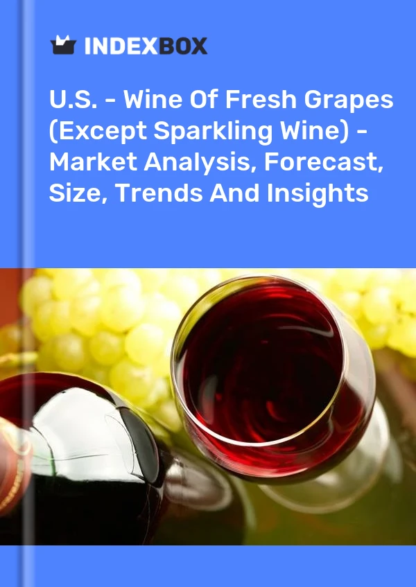 Report U.S. - Wine of Fresh Grapes (Except Sparkling Wine) - Market Analysis, Forecast, Size, Trends and Insights for 499$