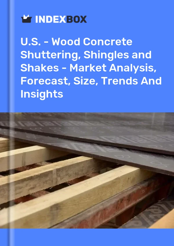 Report U.S. - Wood Concrete Shuttering, Shingles and Shakes - Market Analysis, Forecast, Size, Trends and Insights for 499$