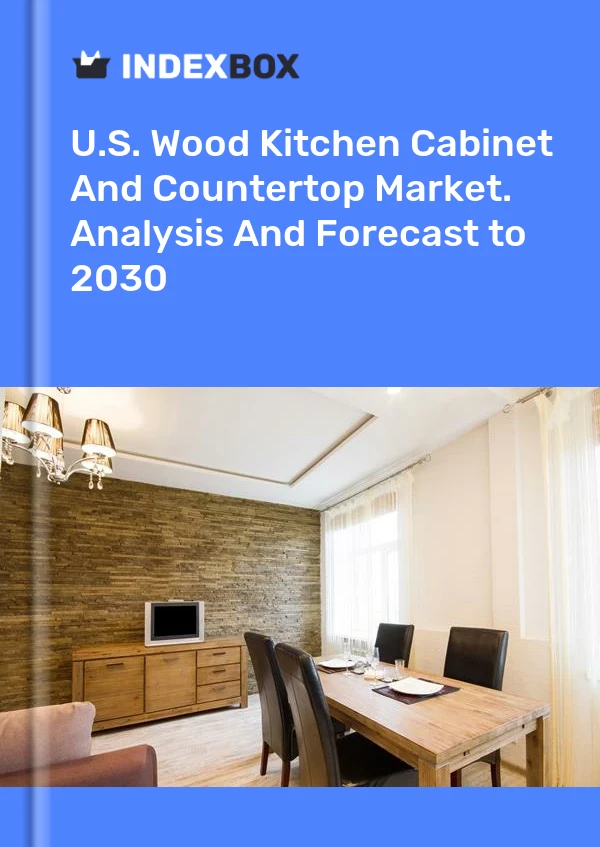 Report U.S. Wood Kitchen Cabinet and Countertop Market. Analysis and Forecast to 2030 for 499$