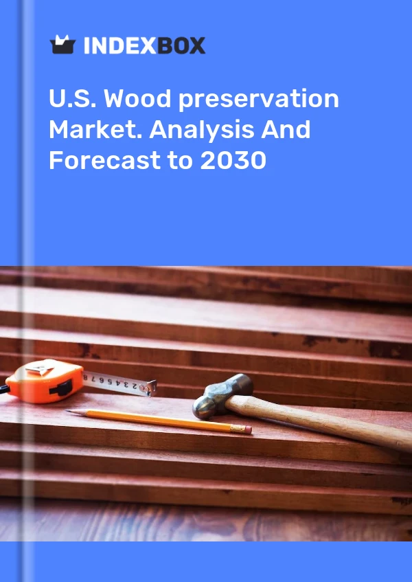 Report U.S. Wood preservation Market. Analysis and Forecast to 2030 for 499$