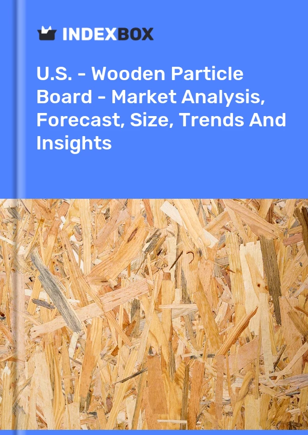 Report U.S. - Wooden Particle Board - Market Analysis, Forecast, Size, Trends and Insights for 499$
