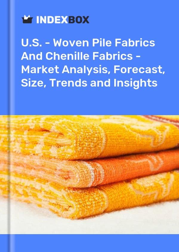 Report U.S. - Woven Pile Fabrics and Chenille Fabrics - Market Analysis, Forecast, Size, Trends and Insights for 499$