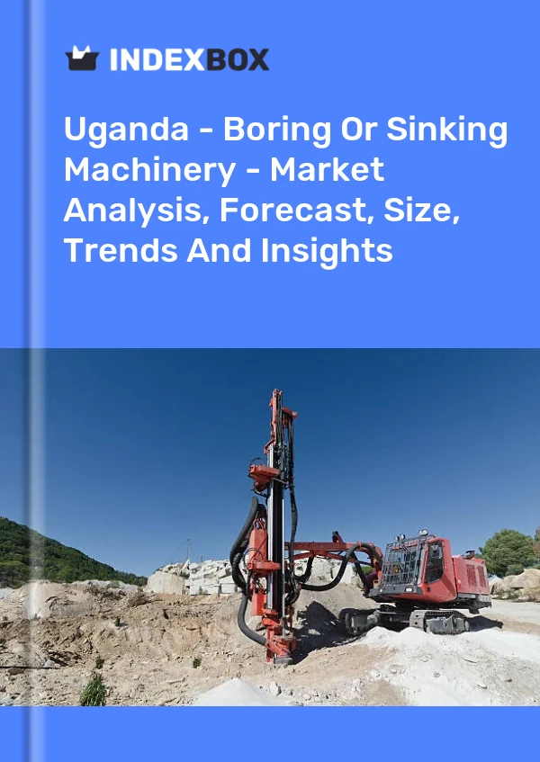 Report Uganda - Boring or Sinking Machinery - Market Analysis, Forecast, Size, Trends and Insights for 499$