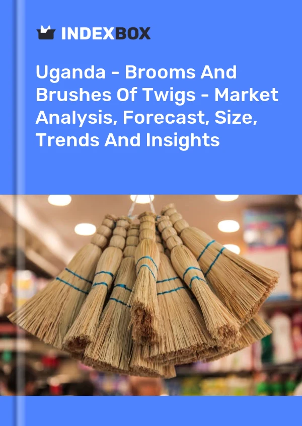Report Uganda - Brooms and Brushes of Twigs - Market Analysis, Forecast, Size, Trends and Insights for 499$