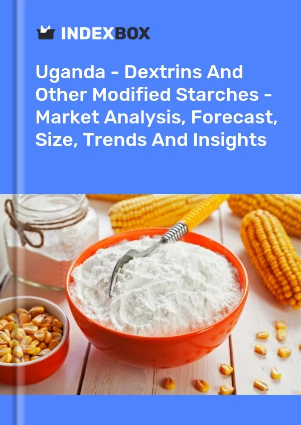 Report Uganda - Dextrins and Other Modified Starches - Market Analysis, Forecast, Size, Trends and Insights for 499$