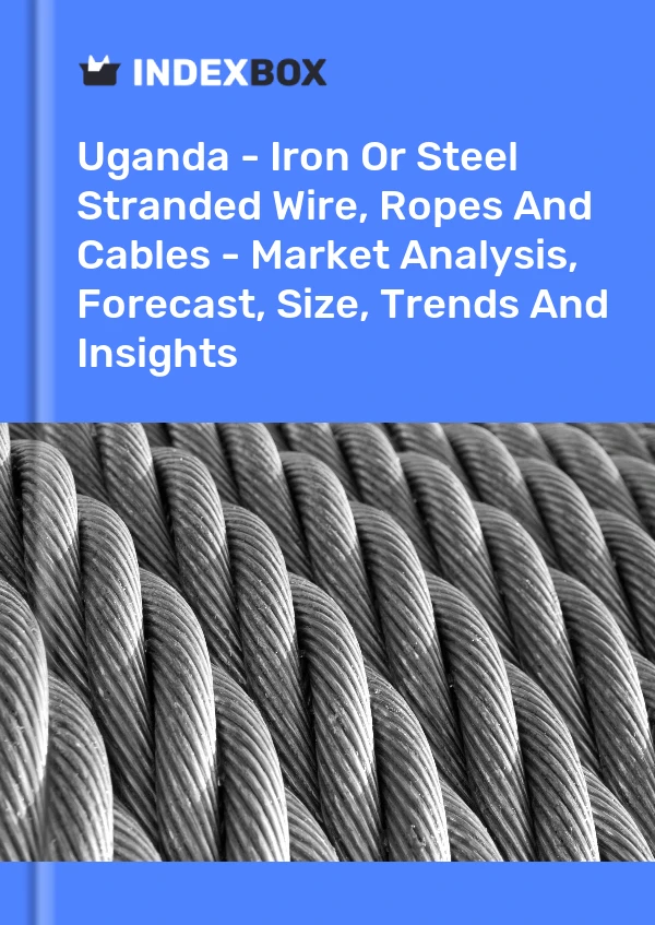 Report Uganda - Iron or Steel Stranded Wire, Ropes and Cables - Market Analysis, Forecast, Size, Trends and Insights for 499$