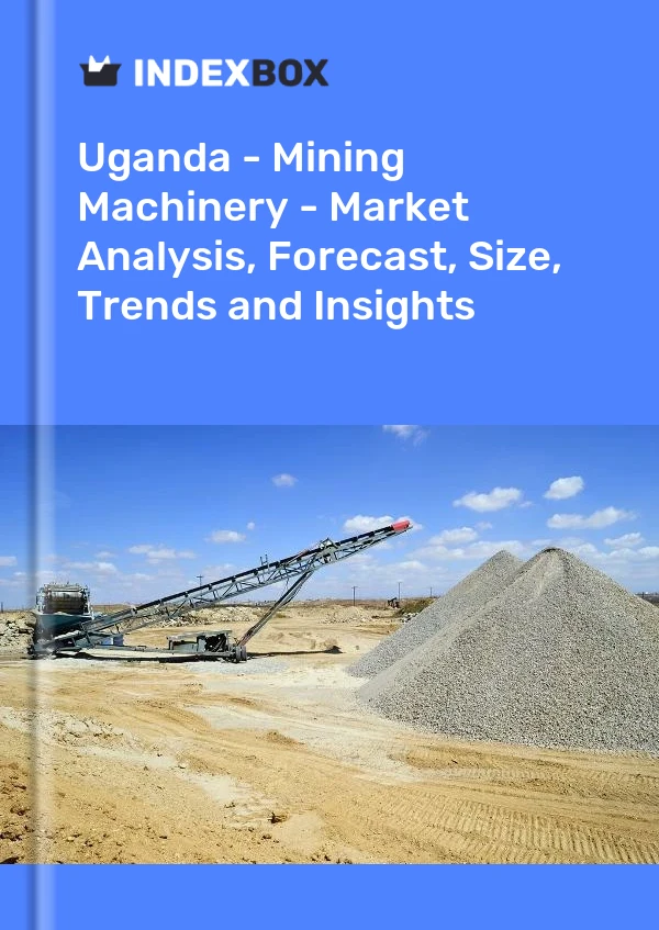 Report Uganda - Mining Machinery - Market Analysis, Forecast, Size, Trends and Insights for 499$
