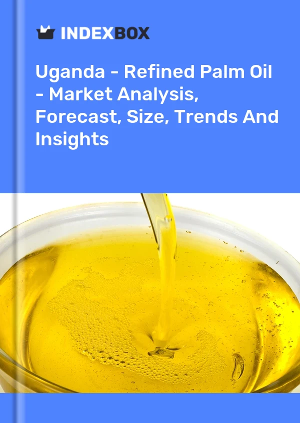 Report Uganda - Refined Palm Oil - Market Analysis, Forecast, Size, Trends and Insights for 499$