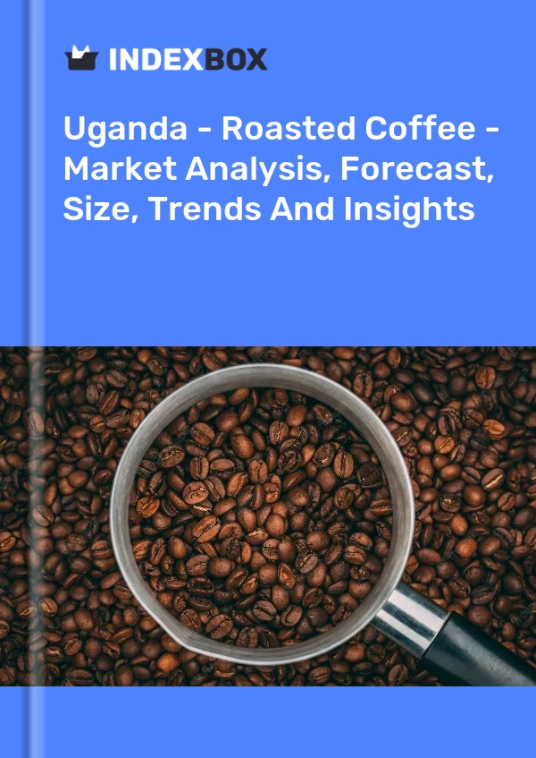 Report Uganda - Roasted Coffee - Market Analysis, Forecast, Size, Trends and Insights for 499$