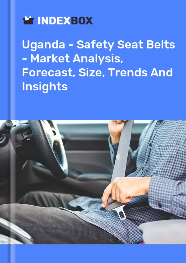 Report Uganda - Safety Seat Belts - Market Analysis, Forecast, Size, Trends and Insights for 499$