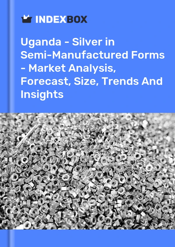 Report Uganda - Silver in Semi-Manufactured Forms - Market Analysis, Forecast, Size, Trends and Insights for 499$