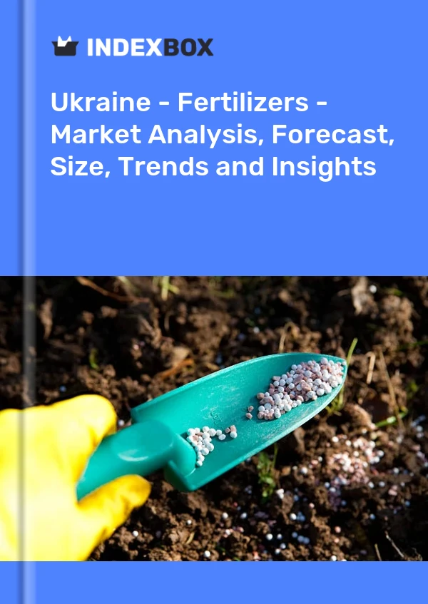 Ukraine - Fertilizers - Market Analysis, Forecast, Size, Trends and Insights