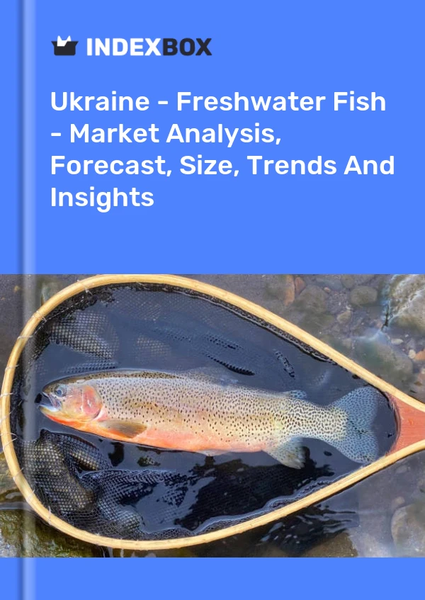 Report Ukraine - Freshwater Fish - Market Analysis, Forecast, Size, Trends and Insights for 499$