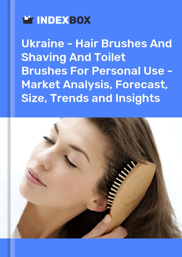 Report Ukraine - Hair Brushes and Shaving and Toilet Brushes for Personal Use - Market Analysis, Forecast, Size, Trends and Insights for 499$