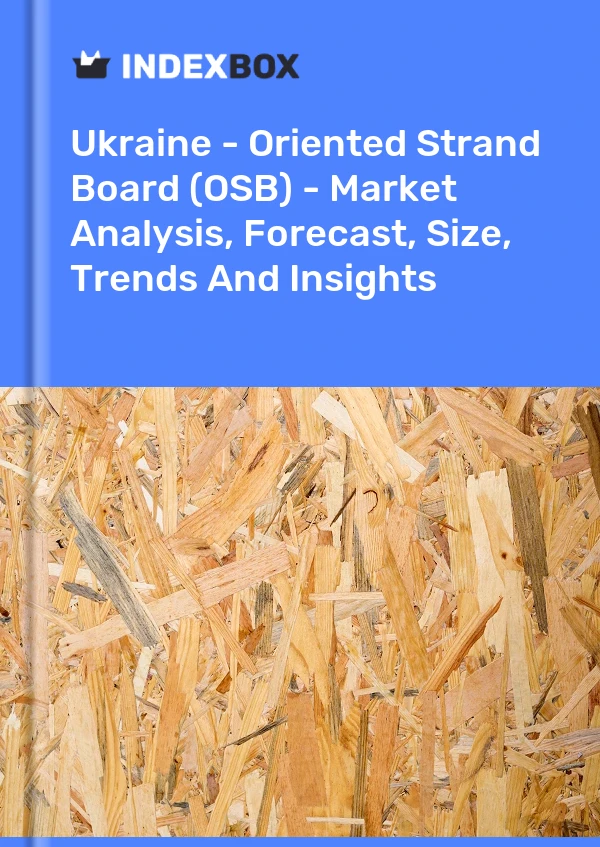 Report Ukraine - Oriented Strand Board (OSB) - Market Analysis, Forecast, Size, Trends and Insights for 499$