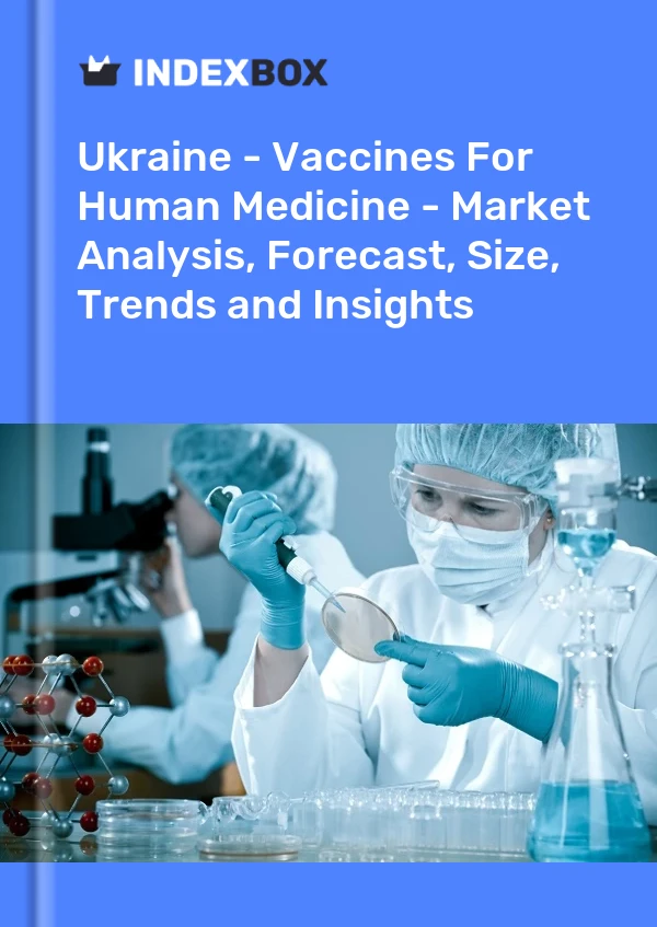 Ukraine - Vaccines For Human Medicine - Market Analysis, Forecast, Size, Trends and Insights