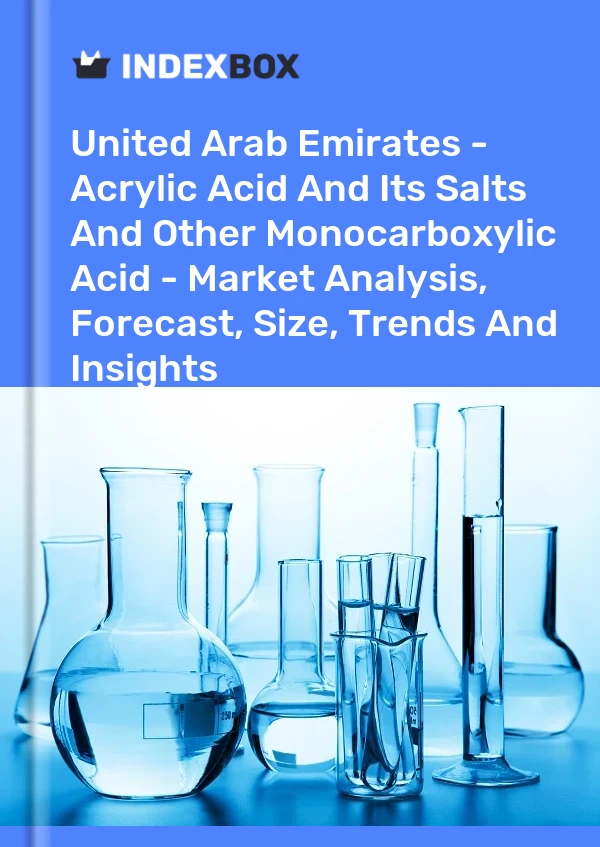 United Arab Emirates - Acrylic Acid And Its Salts And Other Monocarboxylic Acid - Market Analysis, Forecast, Size, Trends And Insights