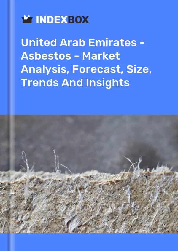 Report United Arab Emirates - Asbestos - Market Analysis, Forecast, Size, Trends and Insights for 499$