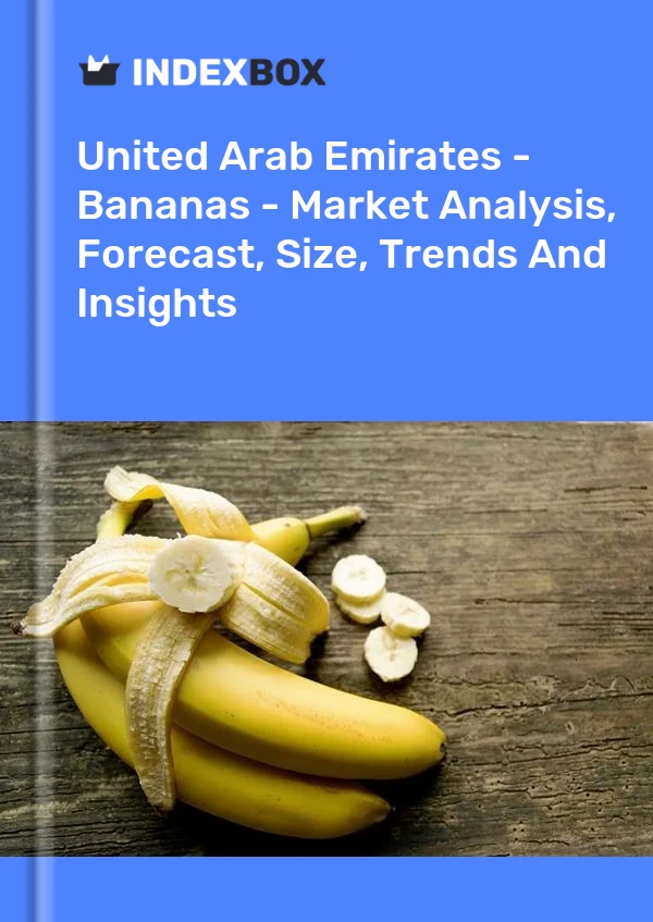 United Arab Emirates - Bananas - Market Analysis, Forecast, Size, Trends And Insights