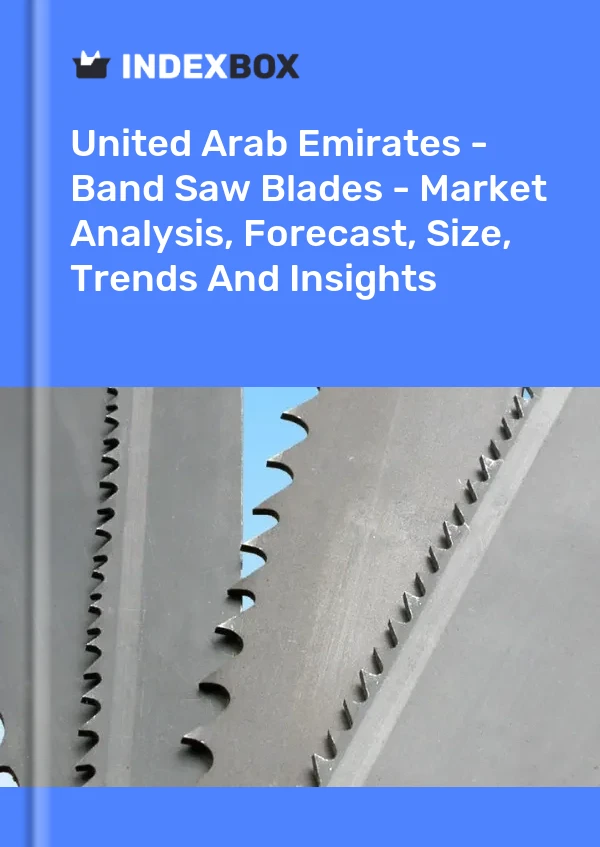Report United Arab Emirates - Band Saw Blades - Market Analysis, Forecast, Size, Trends and Insights for 499$