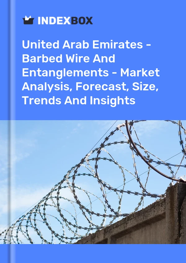 Report United Arab Emirates - Barbed Wire and Entanglements - Market Analysis, Forecast, Size, Trends and Insights for 499$