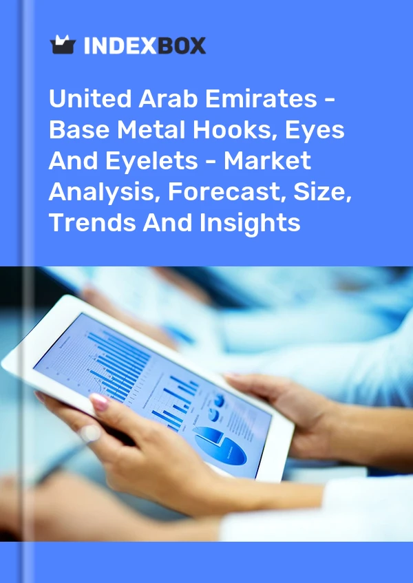 United Arab Emirates - Base Metal Hooks, Eyes And Eyelets - Market Analysis, Forecast, Size, Trends And Insights