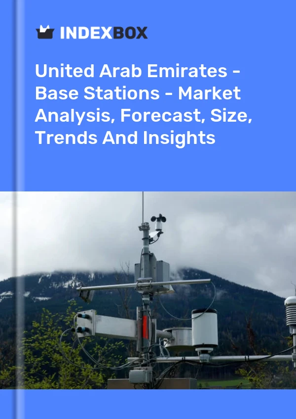 Report United Arab Emirates - Base Stations - Market Analysis, Forecast, Size, Trends and Insights for 499$