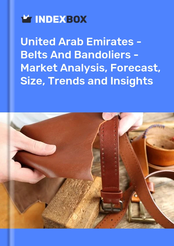 United Arab Emirates - Belts And Bandoliers - Market Analysis, Forecast, Size, Trends and Insights