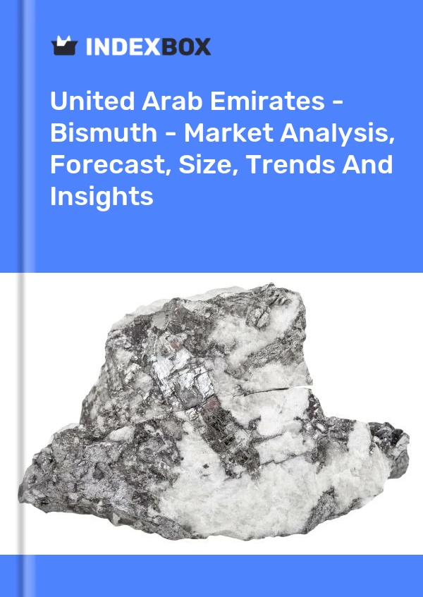 Report United Arab Emirates - Bismuth - Market Analysis, Forecast, Size, Trends and Insights for 499$