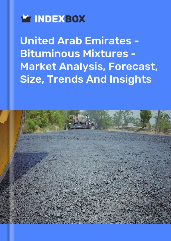 United Arab Emirates - Bituminous Mixtures - Market Analysis, Forecast, Size, Trends And Insights