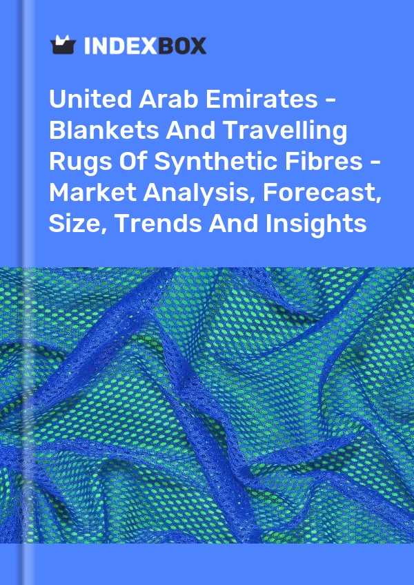 Report United Arab Emirates - Blankets and Travelling Rugs of Synthetic Fibres - Market Analysis, Forecast, Size, Trends and Insights for 499$