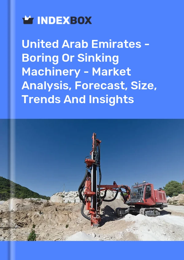 United Arab Emirates - Boring Or Sinking Machinery - Market Analysis, Forecast, Size, Trends And Insights