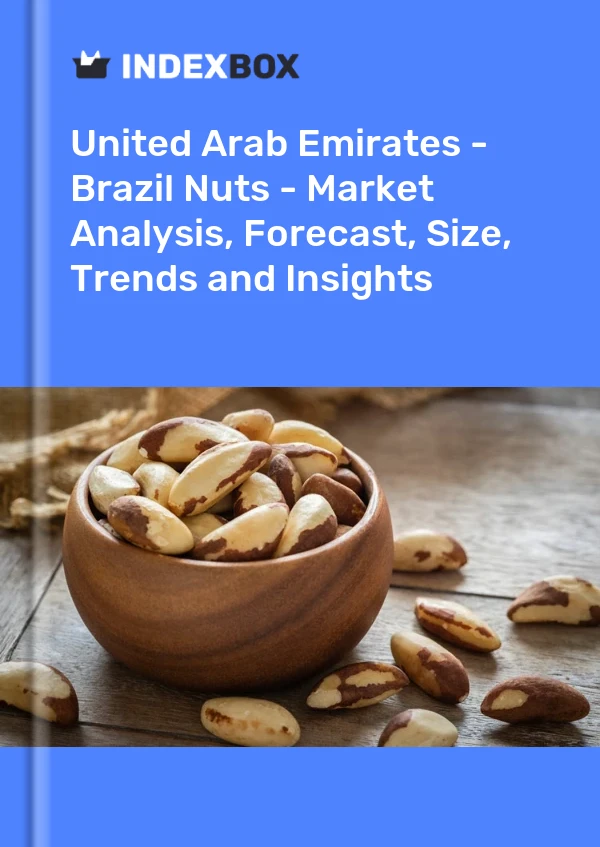 United Arab Emirates - Brazil Nuts - Market Analysis, Forecast, Size, Trends and Insights