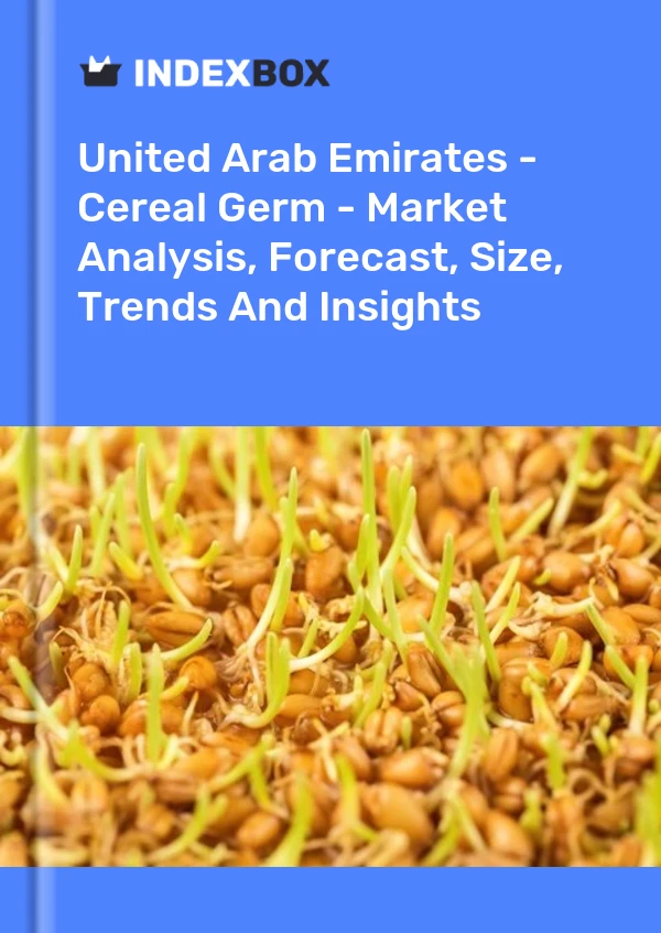 United Arab Emirates - Cereal Germ - Market Analysis, Forecast, Size, Trends And Insights